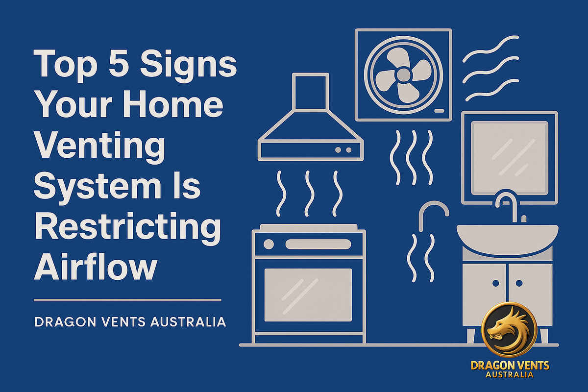 Top 5 Signs Your Home Venting System Is Restricting Airflow | Dragon Vents Australia