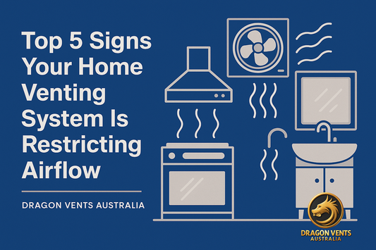 Top 5 Signs Your Home Venting System Is Restricting Airflow | Dragon Vents Australia